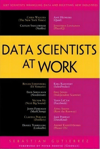 Data Scientists At Work, De Sebastian Gutierrez. Editorial Springer-verlag Berlin And Heidelberg Gmbh & Co. Kg, Tapa Blanda En Inglés