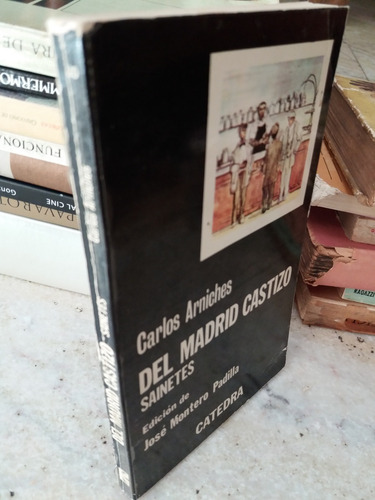 Del Madrid Castizo. Sainetes- Carlos Arniches- Cátedra (Usado)