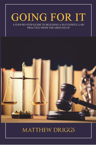 Libro: Going For It: A Step-by-step Guide To Building A Law