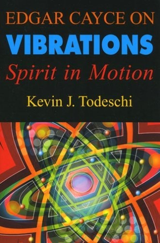Edgar Cayce On Vibrations : Spirit In Motion, De Kevin J. Todeschi. Editorial Are Press, Tapa Blanda En Inglés