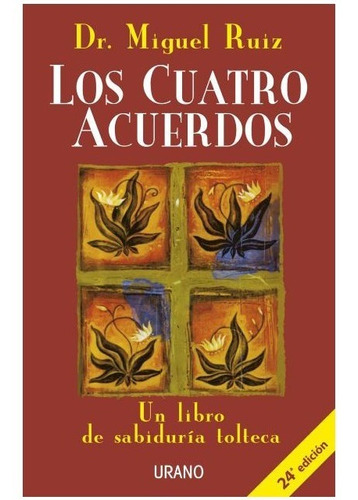 Los Cuatro Acuerdos - Dr. Miguel Ruiz - Urano