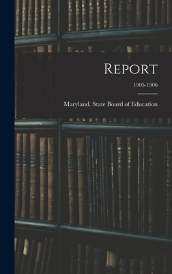 Libro Report; 1905-1906 - Maryland State Board Of Education