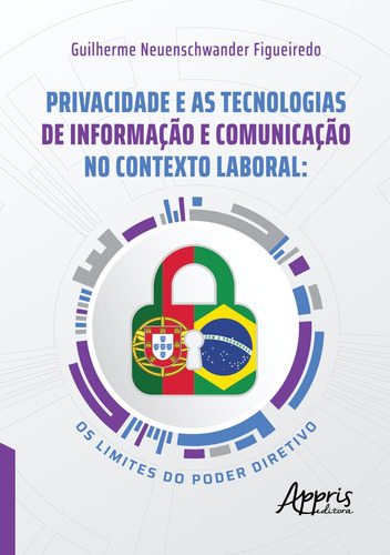 Privacidade e as tecnologias de informação e comunicação no contexto laboral: os limites do poder diretivo, de Figueiredo, Guilherme Neuenschwander. Appris Editora e Livraria Eireli - ME, capa mole em português, 2021