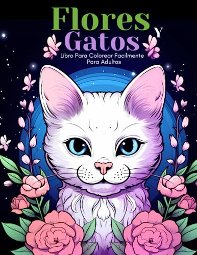 Flores Y Gatos Libro Para Colorear Facilmente Para Adultos: