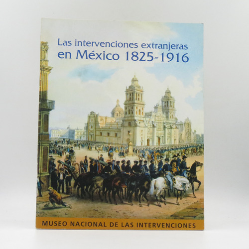 Las Intervenciones Extranjeras En México 1825-1916 Conaculta