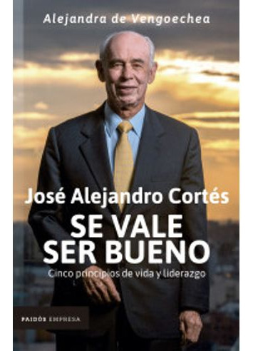 Libro Jose Alejandro Cortes Se Vale Ser Bueno