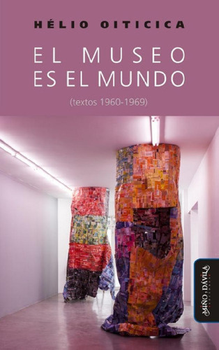 Libro - El Museo Es El Mundo: (textos 1960-1969), De Hélio 