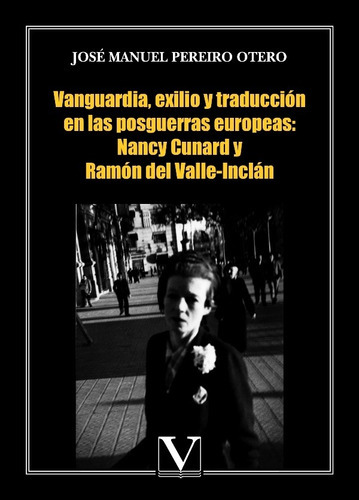 Vanguardia, Exilio Y Traducción En Las Posguerras Europeas: Nancy Cunard Y Ramón Del Valle-inclán, De José Manuel Pereiro Otero. Editorial Verbum, Tapa Blanda En Español, 2013