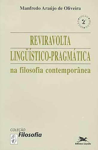 Reviravolta Linguístico-pragmática Na Filosofia Contempor, De Oliveira, Manfredo Araújo De. Editorial Loyola, Tapa Mole, Edición 1997-02-20 00:00:00 En Português