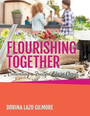 Flourishing Together : Cultivating A Fruitful Life In Chr...