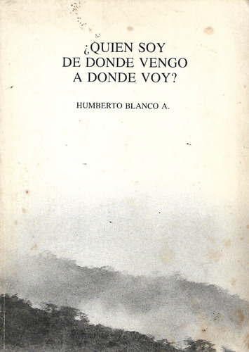 Libro Quien Soy De Donde Vengo A Donde Voy, Humberto Blanco,