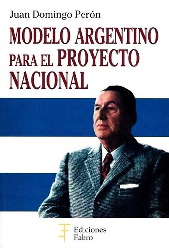 Modelo Argentino Para El Proyecto Nacional - Perón Juan D.