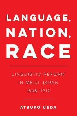 Libro Language, Nation, Race : Linguistic Reform In Meiji...