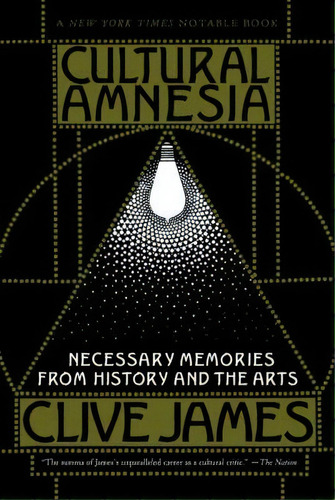 Cultural Amnesia : Necessary Memories From History And The Arts, De Clive James. Editorial Ww Norton & Co, Tapa Blanda En Inglés