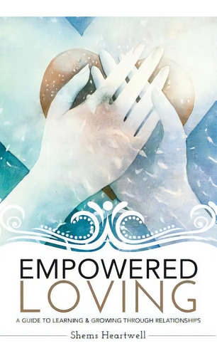 Empowered Loving: A Guide To Learning And Growing Through Relationships, De Forbes, Meganne. Editorial Createspace, Tapa Blanda En Inglés