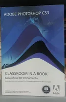 Comprar Livro Adobe Photoshop Cs3 - Classroom In A Book - Guia Oficial De Treinamento - Adobe Crative [2008]