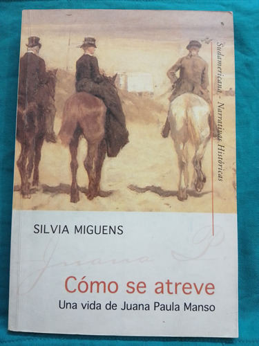 Cómo Se Atreve Vida De Juana Manso - Silvia Miguens / Sudam