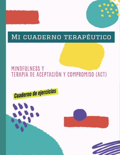 Libro: Mi Cuaderno Terapéutico: Mindfulness Y Terapia De Y