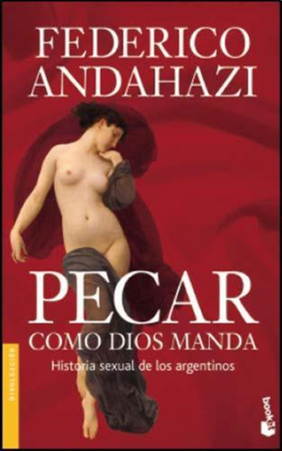 Pecar Como Dios Manda. Historia Sexual De Los Argentinos 1