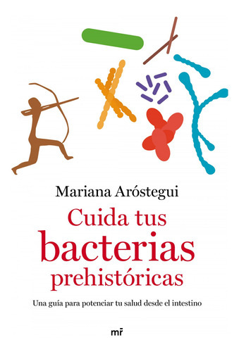 Cuida Tus Bacterias Prehistóricas, De Aróstegui, Mariana. Editorial Martinez Roca, Tapa Blanda En Español, 2021