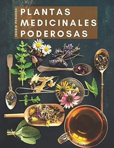 Plantas Medicinales Poderosas Conoce Las Propiedade, de Peguero, Ing. Editorial Independently Published en español