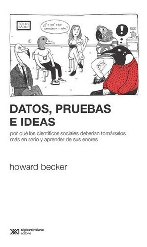 Datos , Pruebas E Ideas - Howard Becker - Ed. Siglo Xxi