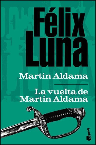 Martin Aldama. Un Soldado De La Independencia Felix Luna Boo