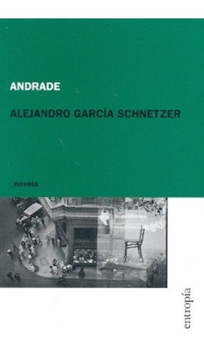 Andrade - Alejandro Garcia Sczer, de Alejandro García Sczer. Editorial Entropía en español