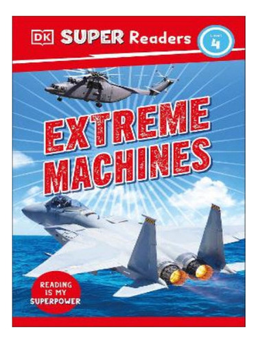Dk Super Readers Level 4 Extreme Machines - Autor. Eb07