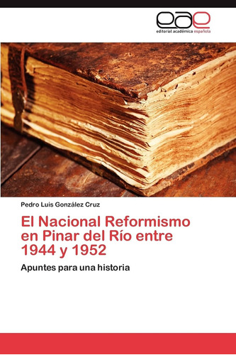 Libro: El Nacional Reformismo Pinar Del Río Entre 1944 Y 1