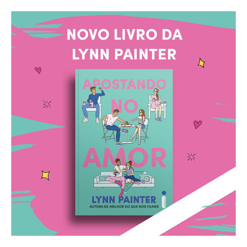 Apostando No Amor, Livro De Comédia Romântica De Lynn Painter, Autora Do Best-seller Melhor Do Que Nos Filmes, Bailey E Charlie Vão Aprender Que O Amor É Uma Aposta Que Vale A Pena, Intrínseca