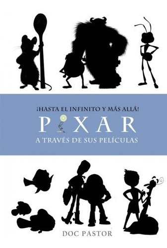 ¡hasta El Infinito Y Mas Alla! Pixar A Traves De Sus Pelí