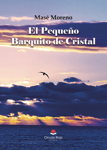 El Pequeño Barquito De Cristal, De Moreno  Masé.. Grupo Editorial Círculo Rojo Sl, Tapa Blanda En Español