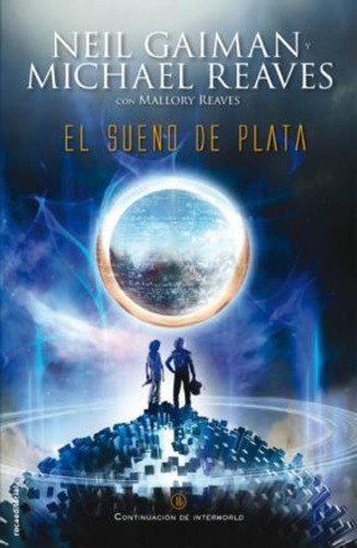 Interworld 2. El Sueño De Plata - Neil Gaiman