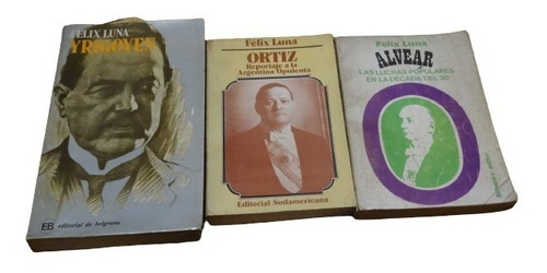 Lote De 3 Libros De Félix Luna. Yrigoyen, Alvear, Ortiz