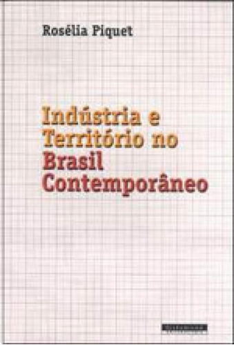 Indústria e território no Brasil contemporâneo, de Piquet, Roselia. Editora Garamond, capa mole, edição 1ª edição - 2007 em português