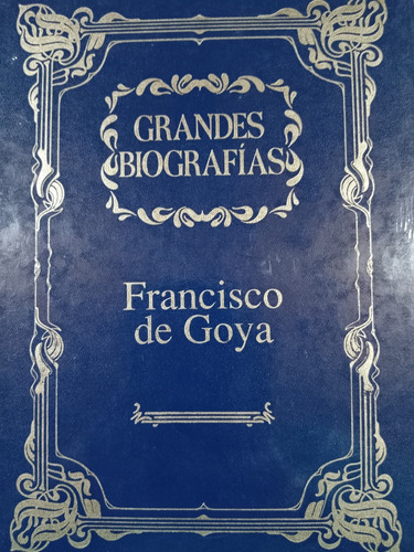 Francisco De Goya: Grandes Biografías 