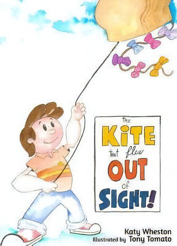 The Kite That Flew Out Of Sight!, De Katy Wheston. Editorial Createspace Independent Publishing Platform, Tapa Blanda En Inglés