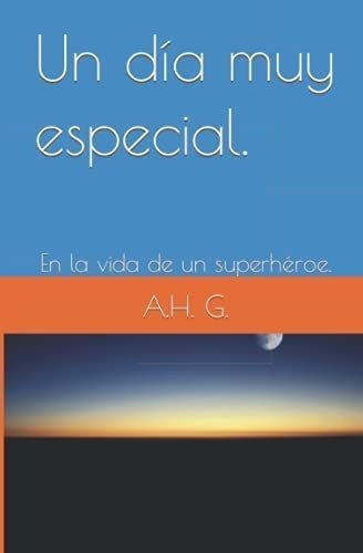 Libro: Un Día Muy Especial.: En La Vida De Un Superhéroe. 