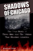 Comprar Libro: Shadows Of Chicago: The True Story Of Three Men And
