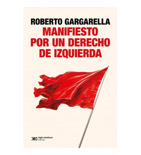 Manifiesto Por Un Derecho De Izquierda - Roberto Gargarella