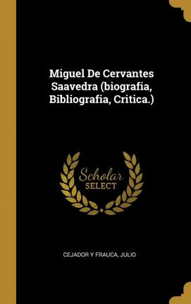 Libro Miguel De Cervantes Saavedra (biografia, Bibliograf...