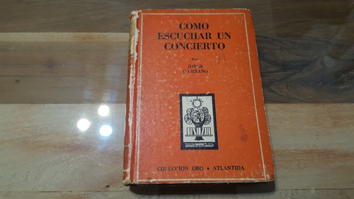 Jorge D'urbano - Cómo Escuchar Un Concierto