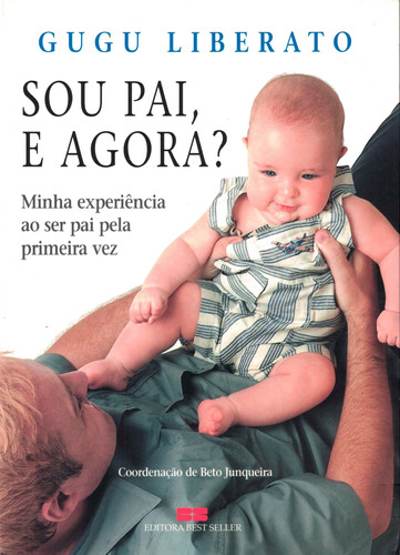 Sou pai, e agora?: Minha experiência ao ser pai pela primeira vez, de Liberato, Gugu. Editora Best Seller Ltda, capa mole em português, 2003