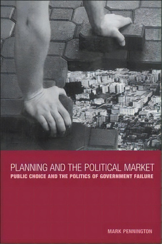 Planning And The Political Market, De Mark Pennington. Editorial Bloomsbury Publishing Plc, Tapa Blanda En Inglés