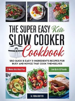 Libro The Super Easy Keto Slow Cooker Cookbook : 250 Quic...