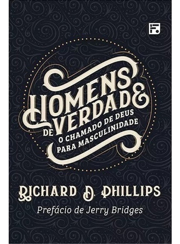 Livro Homens De Verdade Richard D. Phillips