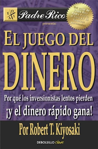 El Juego Del Dinero- Kiyosaki, Robert T.- Libro- Debolsillo.