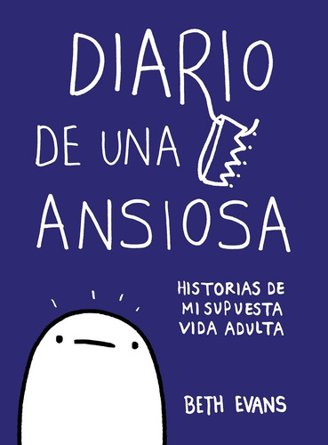 Diario De Una Ansiosa: Historias De Mi Supuesta Vida Adulta