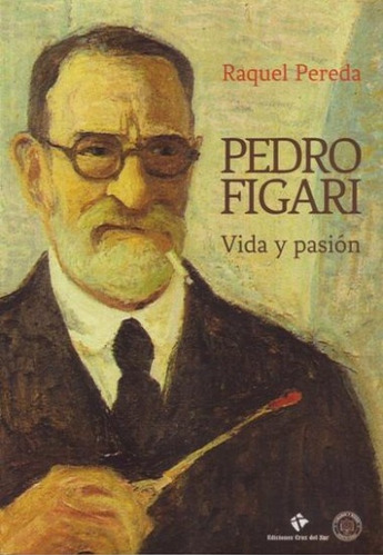 Pedro Figari. Vida Y Pasion - Raquel Pereda